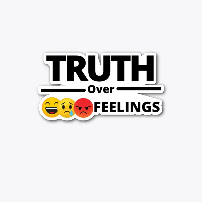 Truth Over Feelings